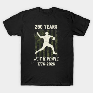 250 Years Baseball Pitcher Patriotic We The People USA 1776 2026 T-Shirt