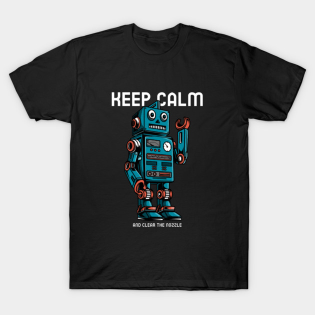 Keep Calm and Clear the Nozzle 3D Print Ideas T-Shirt by Lamount Tees