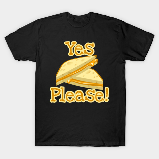Grilled Cheese Yes Please! T-Shirt by Lou Johnson