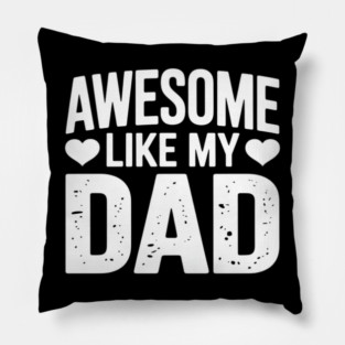 Awesome Like My Dad Kids Daughter Dad and Son Pillow