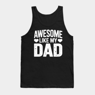 Awesome Like My Dad Kids Daughter Dad and Son Tank Top