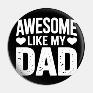 Awesome Like My Dad Kids Daughter Dad and Son Pin