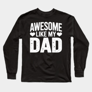Awesome Like My Dad Kids Daughter Dad and Son Long Sleeve T-Shirt