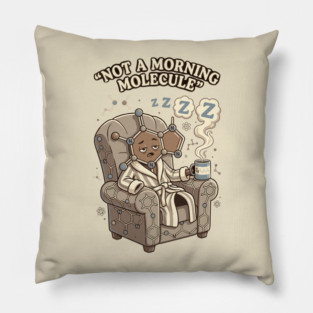 Not A Morning Molecule - Funny Chemistry Lover Pillow