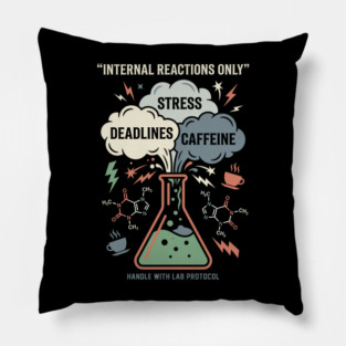 Internal Reactions Only - Funny Chemistry Lover Pillow
