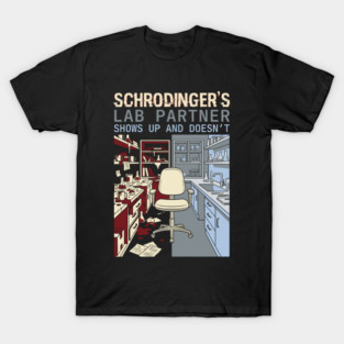 Schrodinger's Lab Partner - Funny Chemistry Lover T-Shirt
