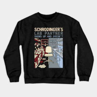Schrodinger's Lab Partner - Funny Chemistry Lover Crewneck Sweatshirt