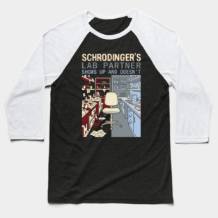 Schrodinger's Lab Partner - Funny Chemistry Lover Baseball T-Shirt