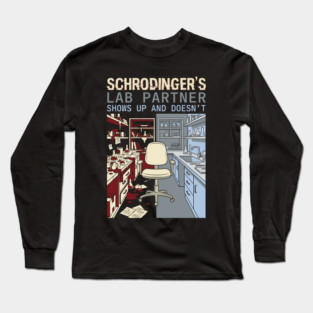Schrodinger's Lab Partner - Funny Chemistry Lover Long Sleeve T-Shirt