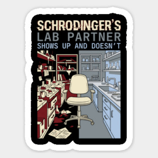 Schrodinger's Lab Partner - Funny Chemistry Lover Sticker