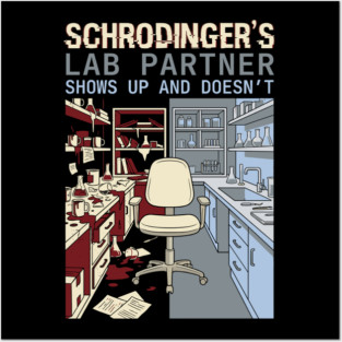 Schrodinger's Lab Partner - Funny Chemistry Lover Posters and Art