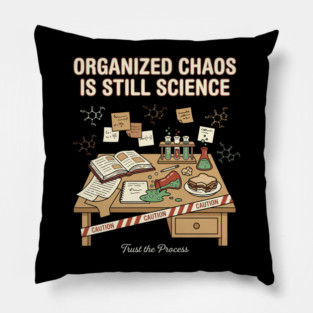 Organized Chaos Is Still Science - Funny Chemistry Lover Pillow