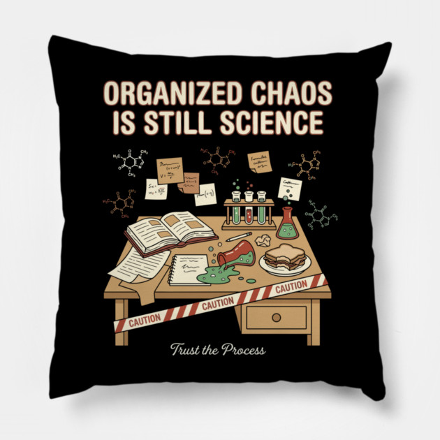 Organized Chaos Is Still Science - Funny Chemistry Lover Pillow by adel_artworks