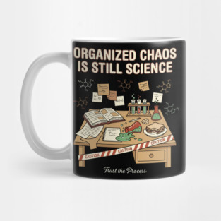 Organized Chaos Is Still Science - Funny Chemistry Lover Mug