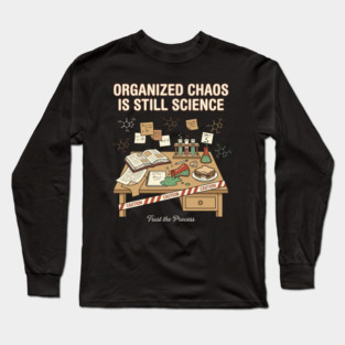Organized Chaos Is Still Science - Funny Chemistry Lover Long Sleeve T-Shirt