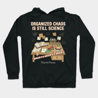 Organized Chaos Is Still Science - Funny Chemistry Lover Hoodie
