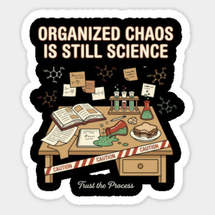 Organized Chaos Is Still Science - Funny Chemistry Lover Sticker
