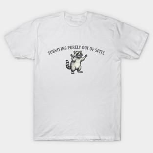 Surviving Purely Out Of Spite Dark Humor Shirt T-Shirt