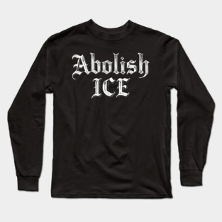 Abolish ICE Long Sleeve T-Shirt