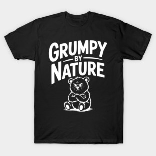 Grumpy by Nature T-Shirt