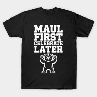 Maul First, Celebrate Later T-Shirt