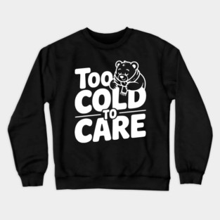 Too Cold to Care Crewneck Sweatshirt
