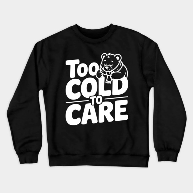 Too Cold to Care Crewneck Sweatshirt by Frank Ring