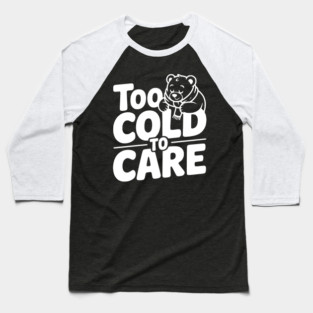 Too Cold to Care Baseball T-Shirt