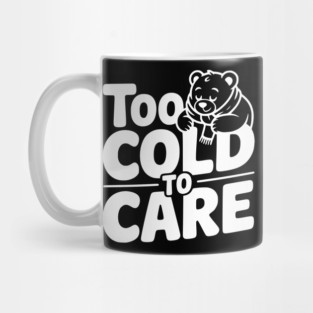 Too Cold to Care Mug