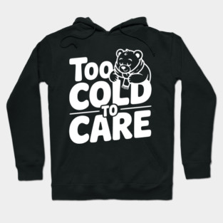Too Cold to Care Hoodie