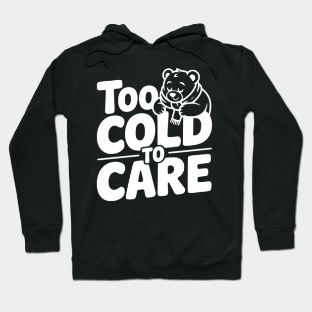 Too Cold to Care Hoodie by Frank Ring