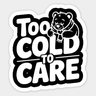 Too Cold to Care Sticker