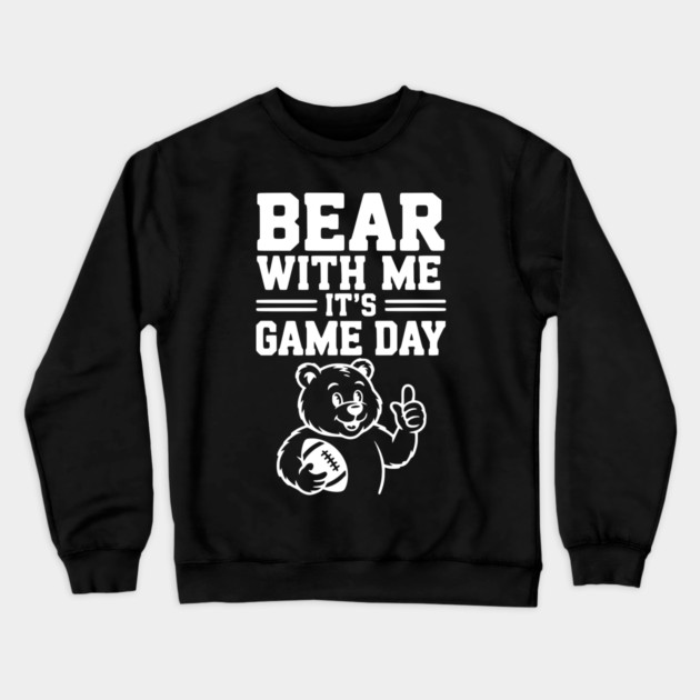 Bear With Me, It’s Game Day Crewneck Sweatshirt by Frank Ring