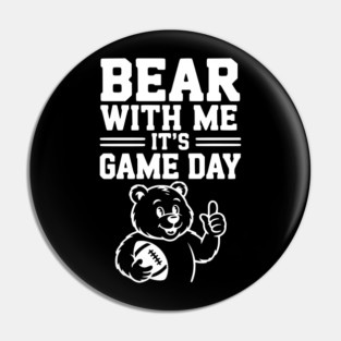 Bear With Me, It’s Game Day Pin