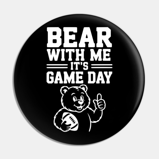 Bear With Me, It’s Game Day Pin by Frank Ring