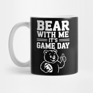 Bear With Me, It’s Game Day Mug