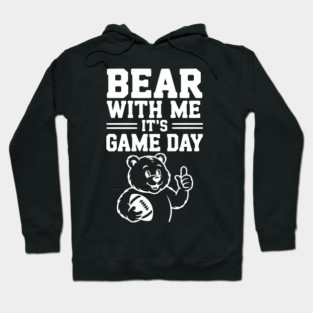 Bear With Me, It’s Game Day Hoodie
