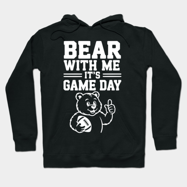 Bear With Me, It’s Game Day Hoodie by Frank Ring