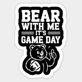 Bear With Me, It’s Game Day Sticker