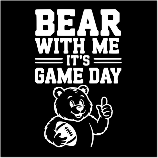 Bear With Me, It’s Game Day Wall Art by Frank Ring
