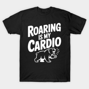 Roaring Is My Cardio T-Shirt