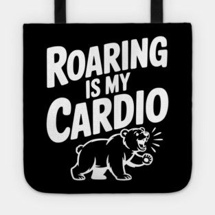 Roaring Is My Cardio Tote