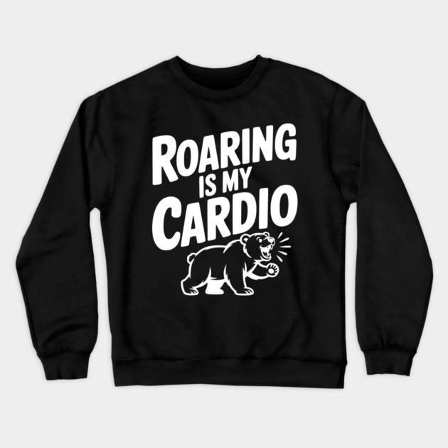 Roaring Is My Cardio Crewneck Sweatshirt by Frank Ring