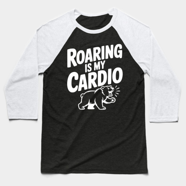 Roaring Is My Cardio Baseball T-Shirt by Frank Ring