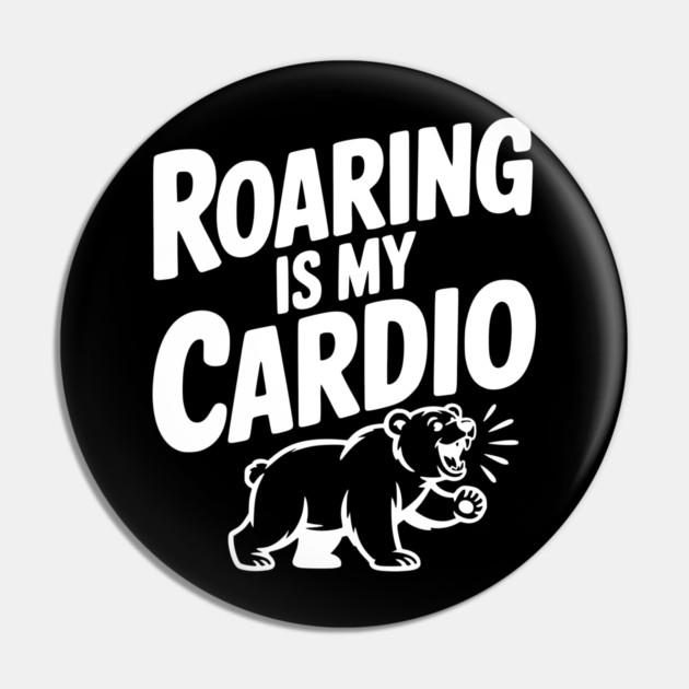 Roaring Is My Cardio Pin by Frank Ring