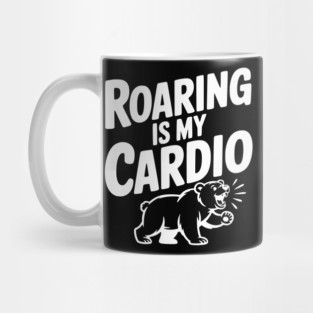 Roaring Is My Cardio Mug