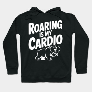 Roaring Is My Cardio Hoodie