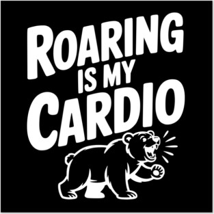 Roaring Is My Cardio Posters and Art