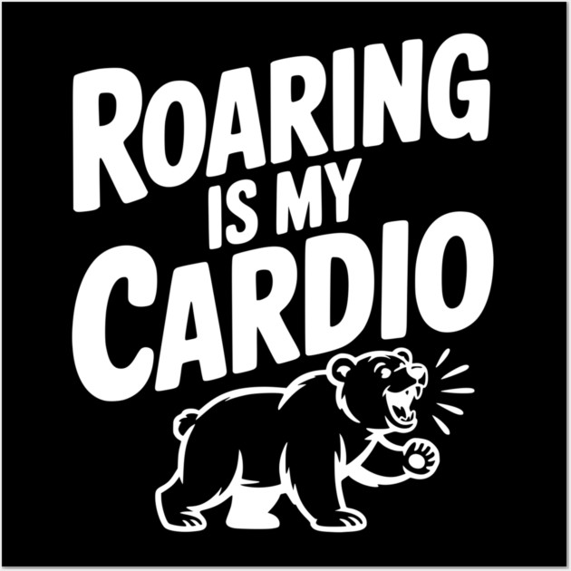Roaring Is My Cardio Wall Art by Frank Ring
