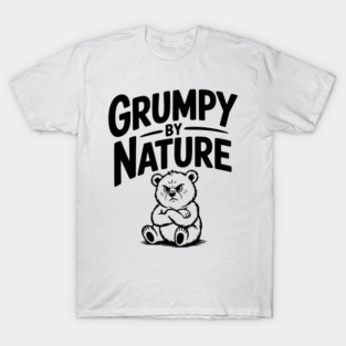 Grumpy by Nature T-Shirt